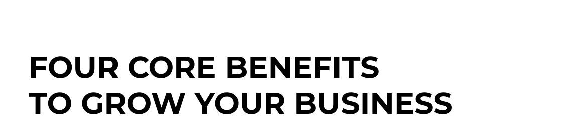 Four core benefits to grow your business